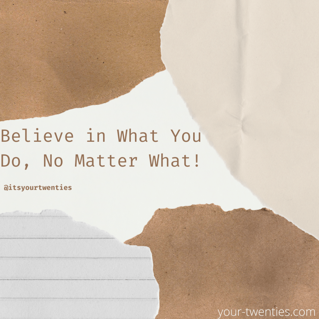Believe in What You Do, No Matter&nbsp;What!